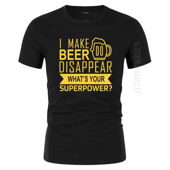 Забавни Тениски I Make Beer Disappear, Нови Мъжки Тениски What ' s Your Superpower С Кръгло деколте, Памучен Тениска Beer Man Clothing, Върхове Оверсайз